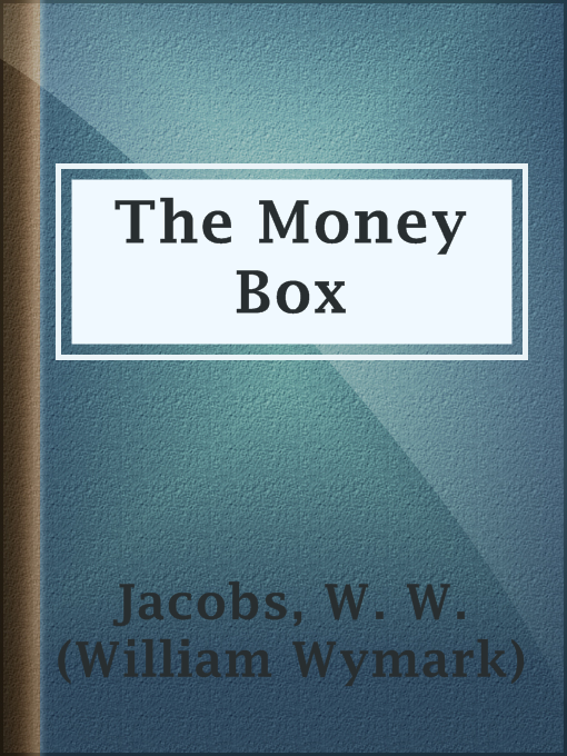 Title details for The Money Box by W. W. (William Wymark) Jacobs - Available